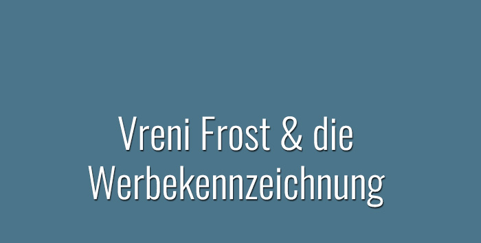 Vreni Frost & die Werbekennzeichnung: Schon wieder 1 Fehlurteil
